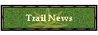 Trail News